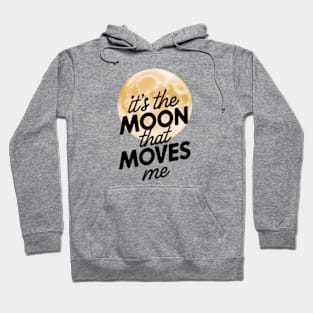 its the moon that moves me Hoodie